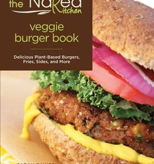 The Naked Kitchen Veggie Burger Book: Delicious Plant-Based Burgers, Fries, Sides, and More | O#Health Online